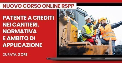 Patente a crediti: nuovo corso online per RSPP e formatori Patente a crediti: nuovo corso online per RSPP e formatori