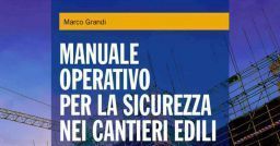 Il manuale operativo per la sicurezza nei cantieri edili Il manuale operativo per la sicurezza nei cantieri edili