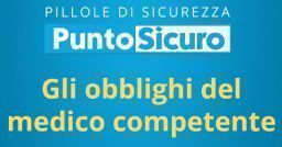 Pillole di sicurezza: obblighi del medico competente Pillole di sicurezza: obblighi del medico competente