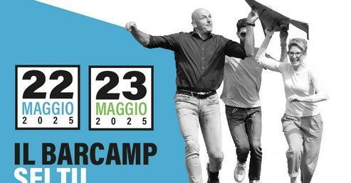 Il Barcamp sei tu: le nuove edizioni del 22 e 23 maggio 2025 Il Barcamp sei tu: le nuove edizioni del 22 e 23 maggio 2025