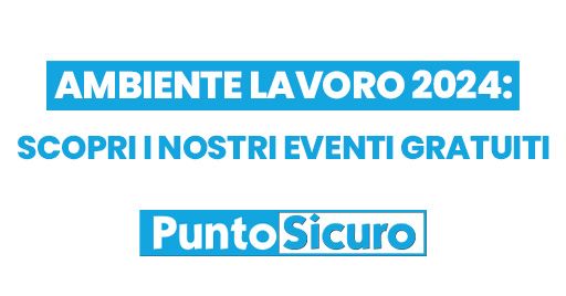 PuntoSicuro ad Ambiente Lavoro 2024: scopri i convegni e le iniziative PuntoSicuro ad Ambiente Lavoro 2024: scopri i convegni e le iniziative