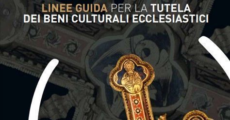Linee guida per la protezione dei beni culturali ecclesiastici Linee guida per la protezione dei beni culturali ecclesiastici