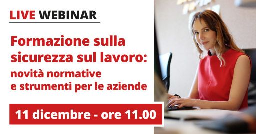 Webinar “Formazione sicurezza: novità normative e strumenti per le aziende” Webinar “Formazione sicurezza: novità normative e strumenti per le aziende”